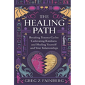 The Healing Path: Breaking Trauma Cycles, Cultivating Kindness, and Healing Yourself and your Relationships