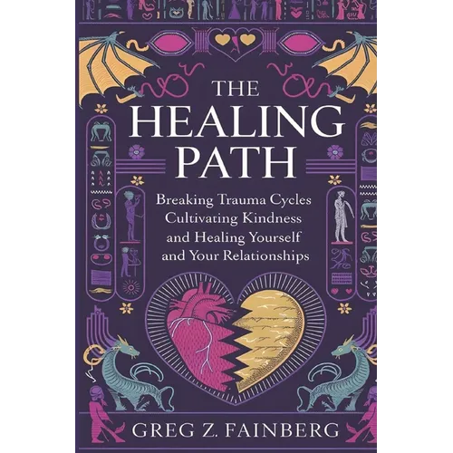 The Healing Path: Breaking Trauma Cycles, Cultivating Kindness, and Healing Yourself and your Relationships