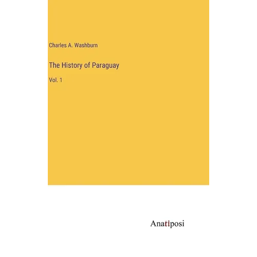 The History of Paraguay: Vol. 1