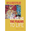 Bringing the Psalms to Life: How to Understand and Use the Book of Psalms