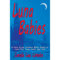 Luna Babies: A story of the Incubator Babies Exhibit at Luna Park, Coney Island, New York