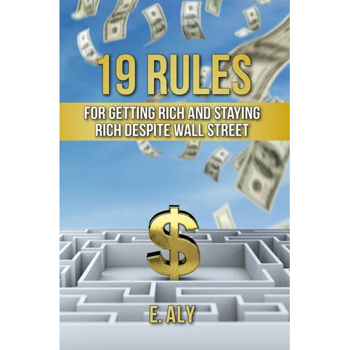 19 Rules for Getting Rich and Staying Rich Despite Wall Street