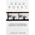 Dear Bobby: A Portrait of Addiction, Depression, Love and Loss