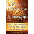 The Power of Personality Types in Love and Relationships: Build a Great Relationship with the Right Partner and Stop Wasting Time on the Wrong One