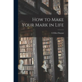 How to Make Your Mark in Life