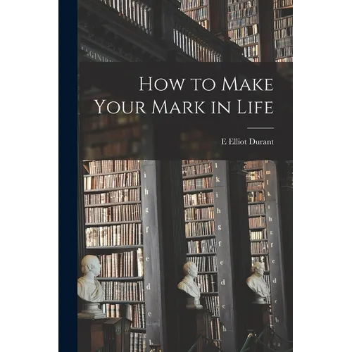 How to Make Your Mark in Life