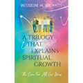 A Trilogy That Explains Spiritual Growth: (The Cure For All Our Woes)