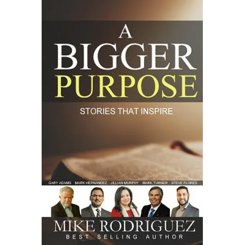A Bigger Purpose: Stories That Inspire