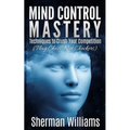 Mind Control Mastery: Techniques to Crush Your Competition (Play Chess, Not Checkers)