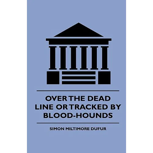 Over the Dead Line Or Tracked By Blood-Hounds