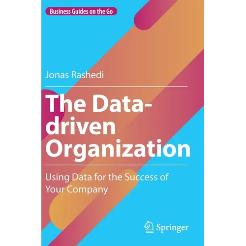 The Data-Driven Organization: Using Data for the Success of Your Company