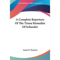 A Complete Repertory Of The Tissue Remedies Of Schussler
