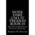 None Dare Call It Treason Book 15: The Anti-American United Nations!