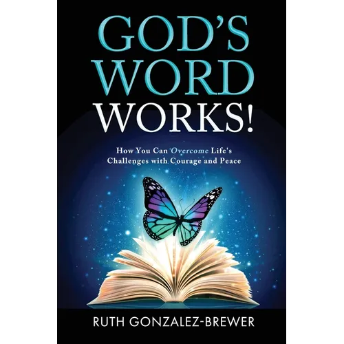 God's Word Works!: How You Can Overcome Life's Challenges with Courage and Peace