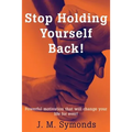 Stop Holding Yourself Back!