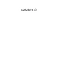 Catholic Life: or The Feasts, Fasts and Devotions of the Ecclesiastical Year
