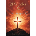 21 Weeks to True Prosperity: Biblical Principles for Wellness and (True) Wealth
