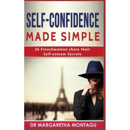 Self-Confidence Made Simple: 16 Frenchwomen share their Self-Esteem Secrets