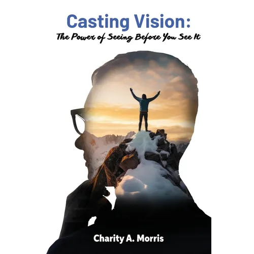 Casting Vision: The Power of Seeing Before You See It