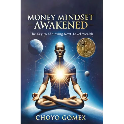 Money Mindset Awakened: The Key to Achieving Next-Level Wealth