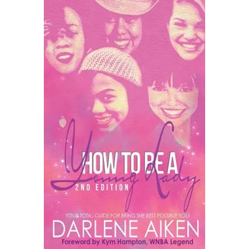 How to be a Young Lady: Your Total Guide for Being the Best Possible You!