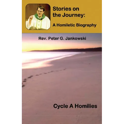 Stories on the Journey: A Homiletic Biography (Cycle A Homilies)
