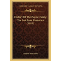 History Of The Popes During The Last Four Centuries (1913)