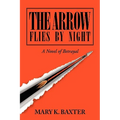 The Arrow Flies by Night: A Novel of Betrayal