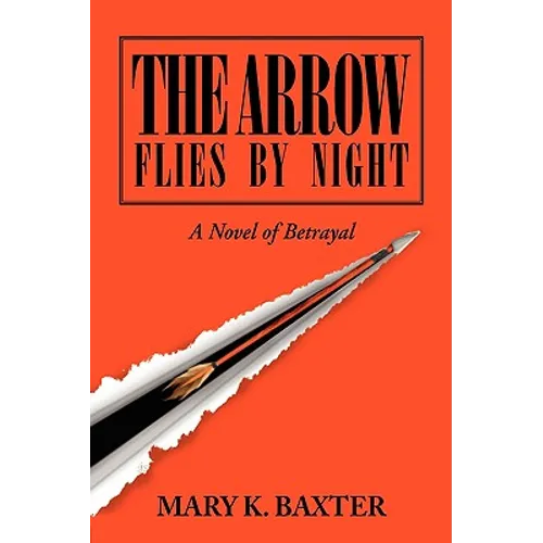 The Arrow Flies by Night: A Novel of Betrayal