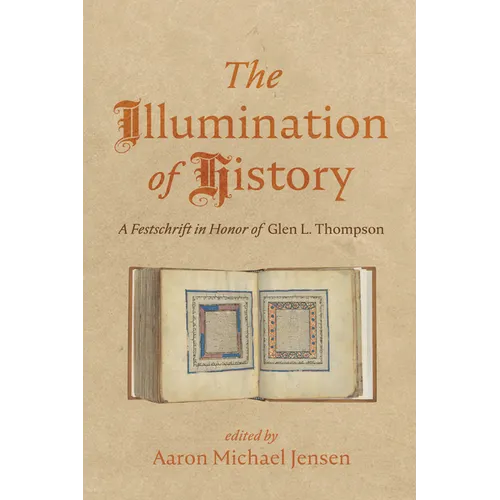 The Illumination of History: A Festschrift in Honor of Glen L. Thompson - Hardcover