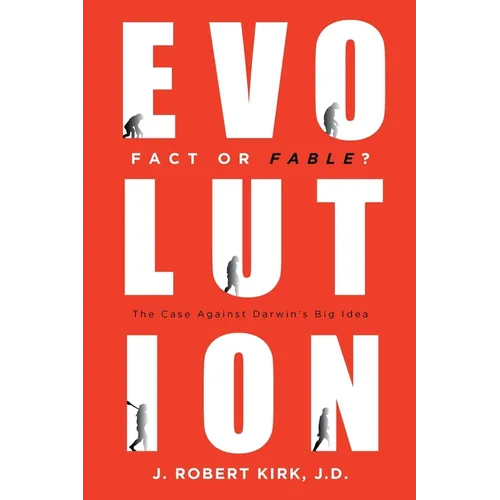 Evolution Fact or Fable?: The Case Against Darwin's Big Idea