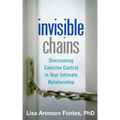 Invisible Chains: Overcoming Coercive Control in Your Intimate Relationship
