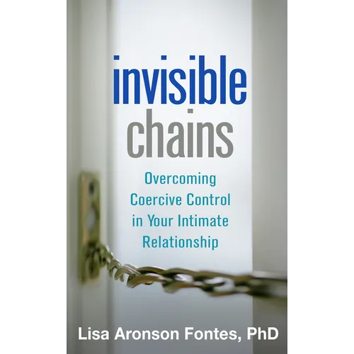 Invisible Chains: Overcoming Coercive Control in Your Intimate Relationship