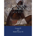 Moors (Workbook): What they didn't Teach You in Black History Class
