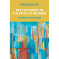 Key Categories in the Study of Religion: Contexts and Critiques