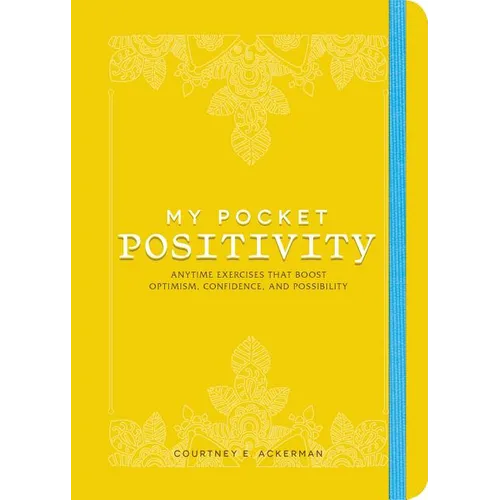 My Pocket Positivity: Anytime Exercises That Boost Optimism, Confidence, and Possibility