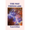 The Way Things Are: Lucretius' Epicurean Philosophy of the Cosmos