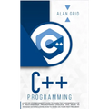 C++ Programming: A Step-By-Step Beginner's Guide to Learn the Fundamentals of a Multi-Paradigm Programming Language and Begin to Manage