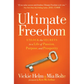 Ultimate Freedom: Unlock the Secrets to a Life of Passion, Purpose, and Prosperity
