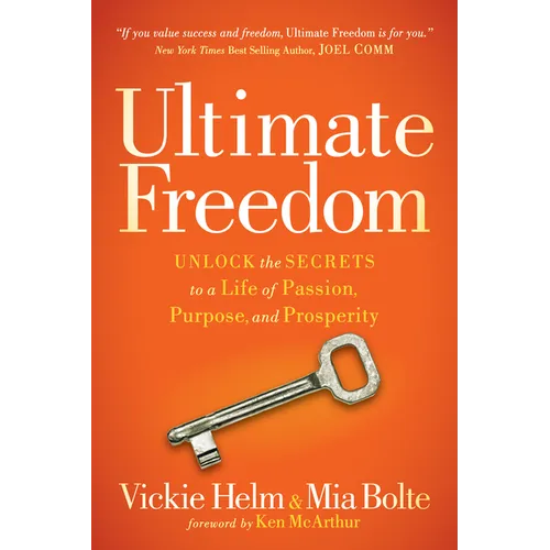 Ultimate Freedom: Unlock the Secrets to a Life of Passion, Purpose, and Prosperity