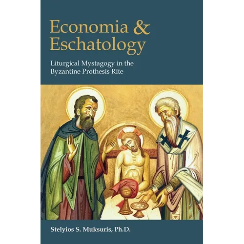 Economia and Eschatology: Liturgical Mystagogy in the Byzantine Prothesis Rite