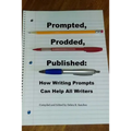 Prompted, Prodded, Published: How Writing Prompts Can Help All Writers