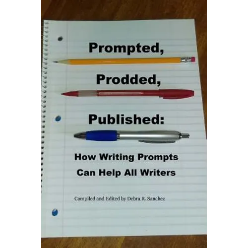 Prompted, Prodded, Published: How Writing Prompts Can Help All Writers