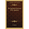 The Spiritual Exercises Of St. Ignatius