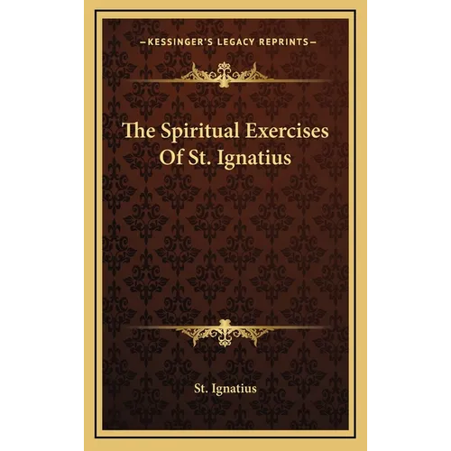The Spiritual Exercises Of St. Ignatius