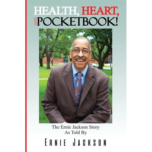 Health, Heart, and Pocketbook: The Ernie Jackson story told by Ernie Jackson
