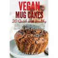 Vegan Mug Cakes: 20 Delicious, Quick and Healthy Desserts to Make in the Microwave
