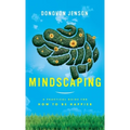 Mindscaping: A Practical Guide for How to Be Happier