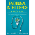 Emotional Intelligence: 4 Books in 1: Master Your Emotions, Stop Overthinking, How To Stop Worrying, Reduce Anxiety