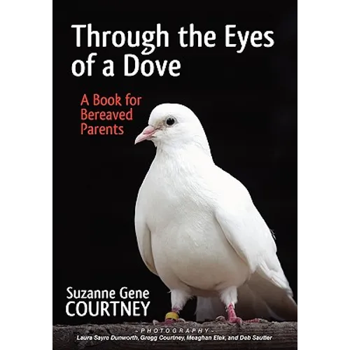 Through the Eyes of a Dove: A Book for Bereaved Parents
